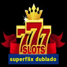 superflix dublado